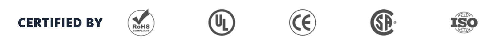 Certified by RoHS, UL, CE, CSA and ISO marks