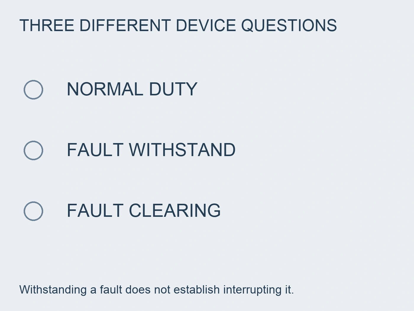 Separate questions for normal duty, fault withstand and fault clearing